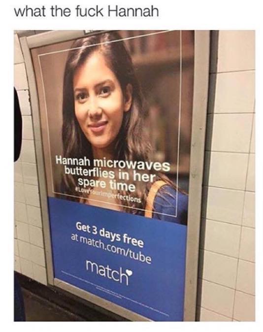 hannah microwaves butterflies in her spare time - what the fuck Hannah Hannah microwaves butterflies in her spare time ourimperfections Get 3 days free at match.comtube match