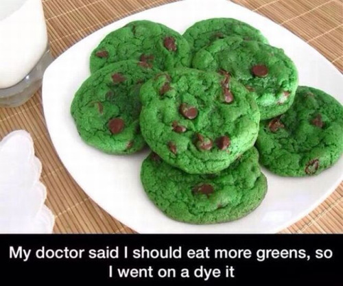 my doctor said i should eat more greens - My doctor said I should eat more greens, so I went on a dye it