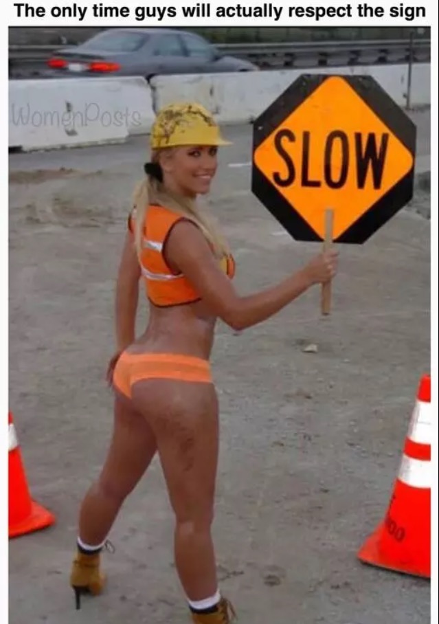 effective way to get men to slow down - The only time guys will actually respect the sign Women Posts Slow