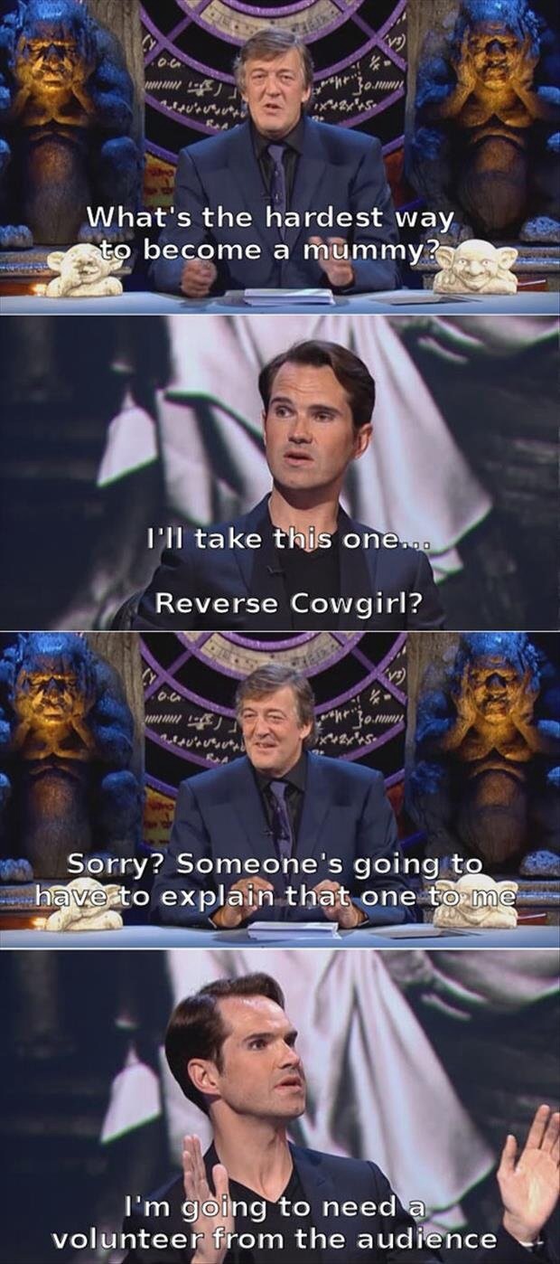 stephen fry qi - Wwiiiii porn 3o. What's the hardest way to become a mummy? I'll take this one... Reverse Cowgirl? oc Www Pluverted sorrow Sorry? Someone's going to u have to explain that one to me I'm going to need a volunteer from the audience