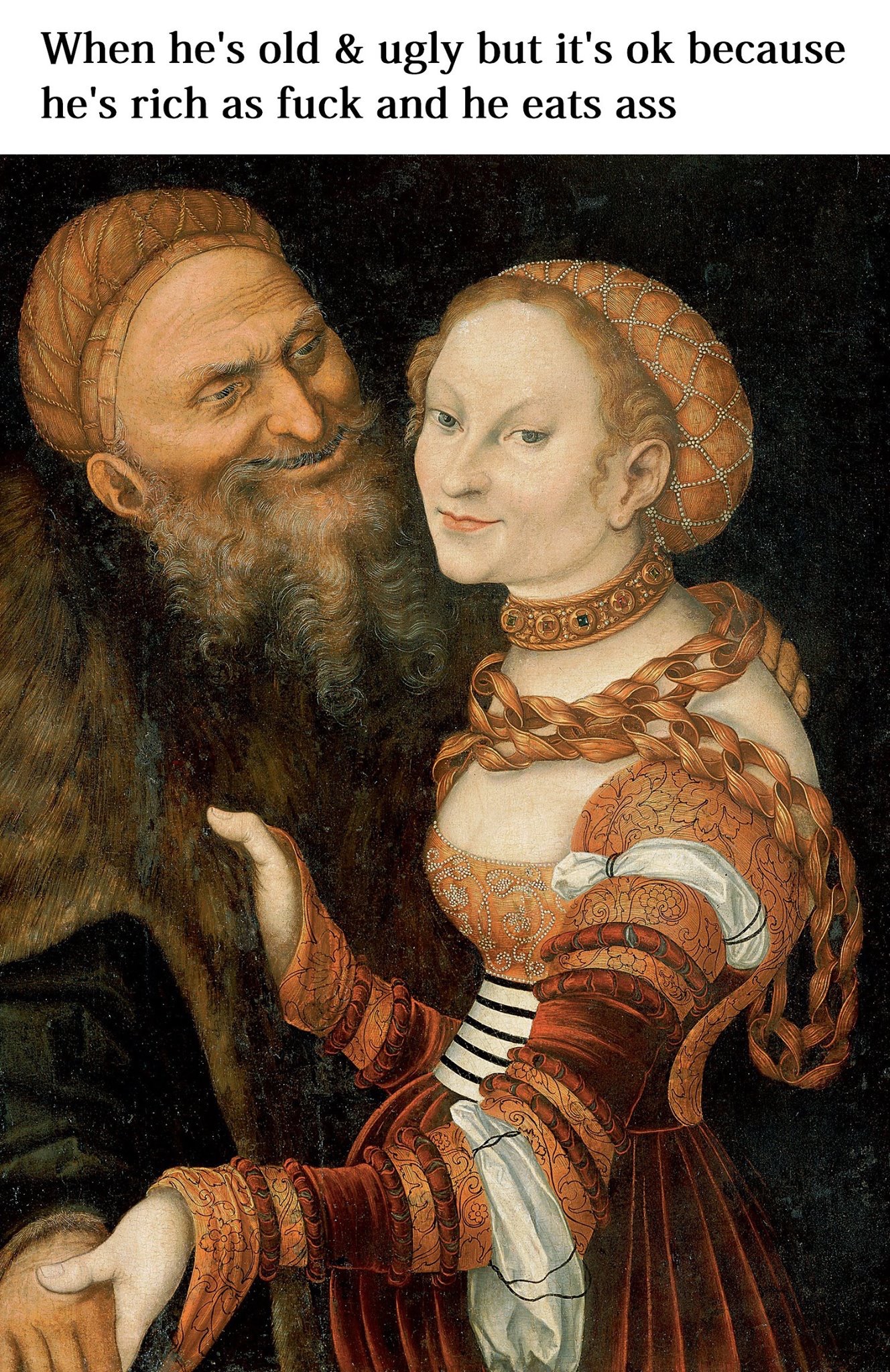 lucas cranach the elder courtesan and old man - When he's old & ugly but it's ok because he's rich as fuck and he eats ass