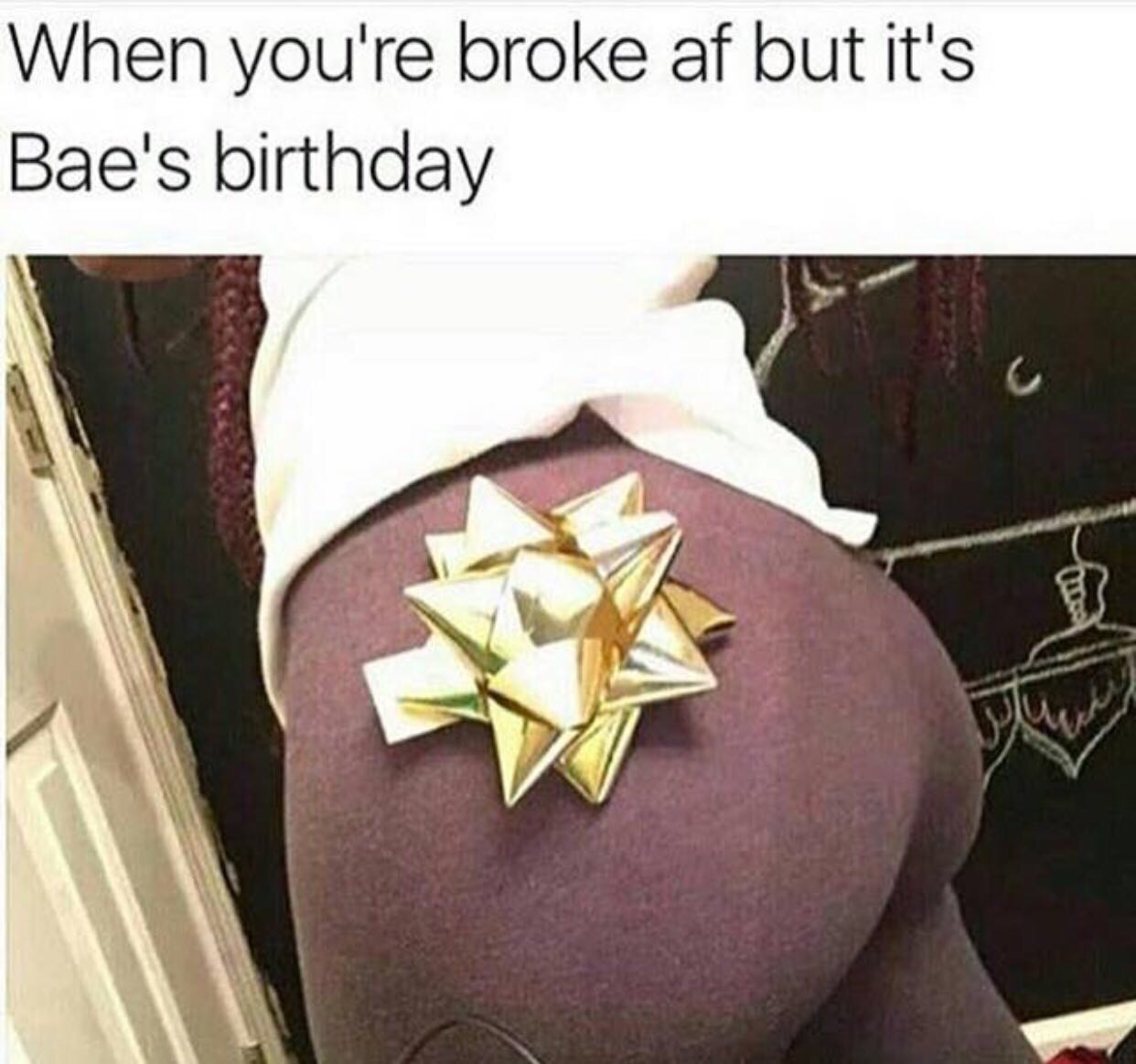 you re broke but it's bae's birthday - When you're broke af but it's Bae's birthday