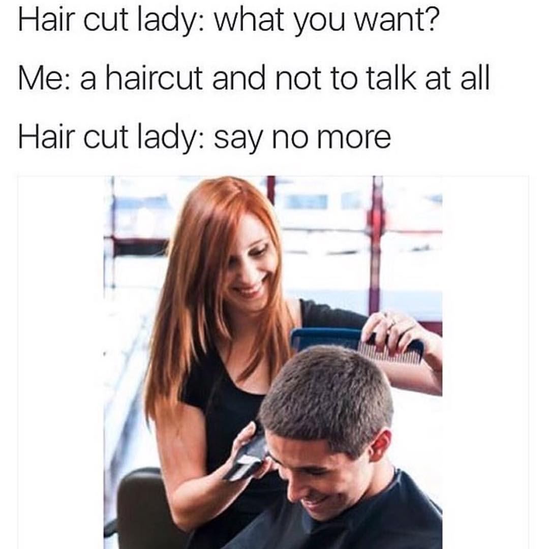 hypotenuse memes - Hair cut lady what you want? Me a haircut and not to talk at all Hair cut lady say no more