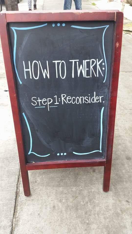 coffee shop signs cute - How To Twerk Step 1 Reconsider,