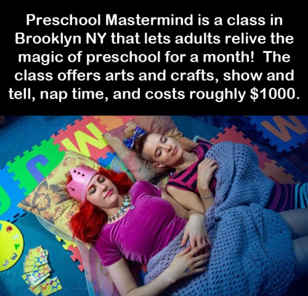 Preschool Mastermind is a class in Brooklyn Ny that lets adults relive the magic of preschool for a month! The class offers arts and crafts, show and tell, nap time, and costs roughly $1000.