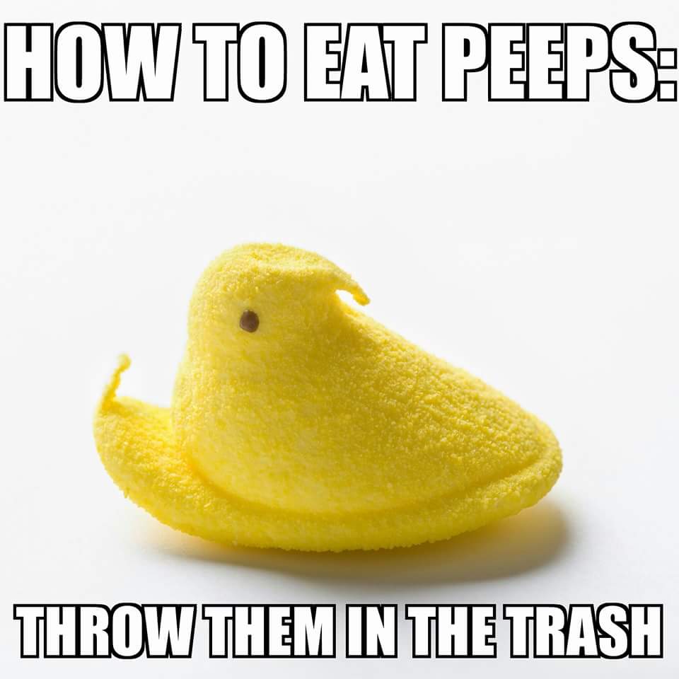 only way to eat peeps - How To Eat Peeps Throw Them In The Trash