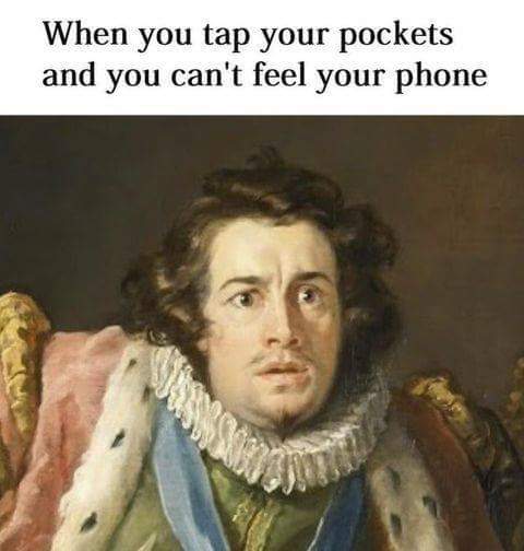 funny art memes - When you tap your pockets and you can't feel your phone