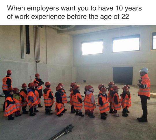 they expect 10 years experience - When employers want you to have 10 years of work experience before the age of 22