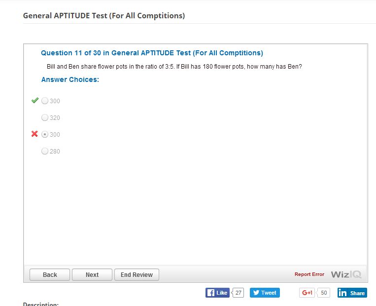 screenshot - General Aptitude Test For All Comptitions Question 11 of 30 in General Aptitude Test For All Comptitions Bill and Ben flower pots in the ratio of . If Bill has 180 flower pots, how many has Ben? Answer Choices 300 0320 x 300 280 Back Next End