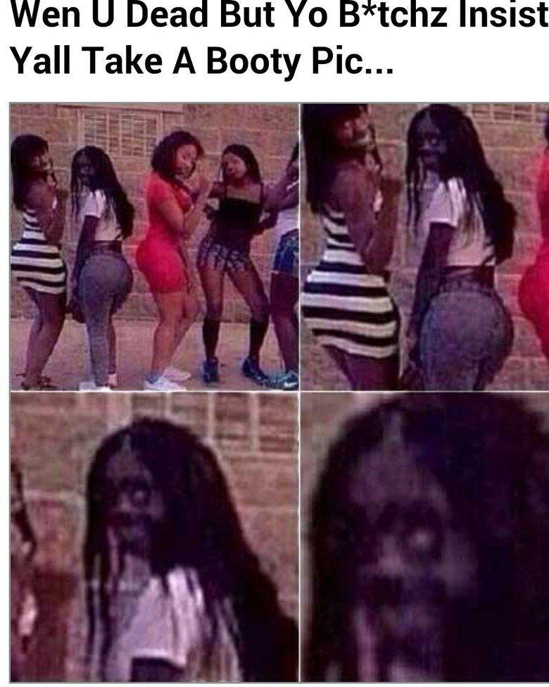 meme zoom - Wen U Dead But Yo Btchz Insist Yall Take A Booty Pic...