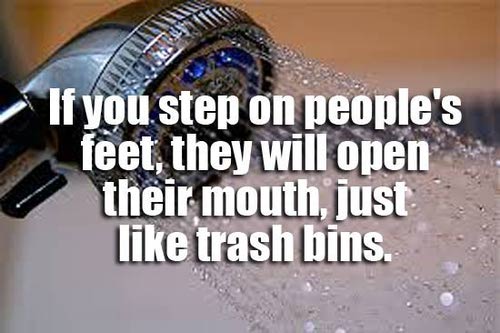 best shower thoughts funny - If you step on people's feet, they will open their mouth just trash bins.