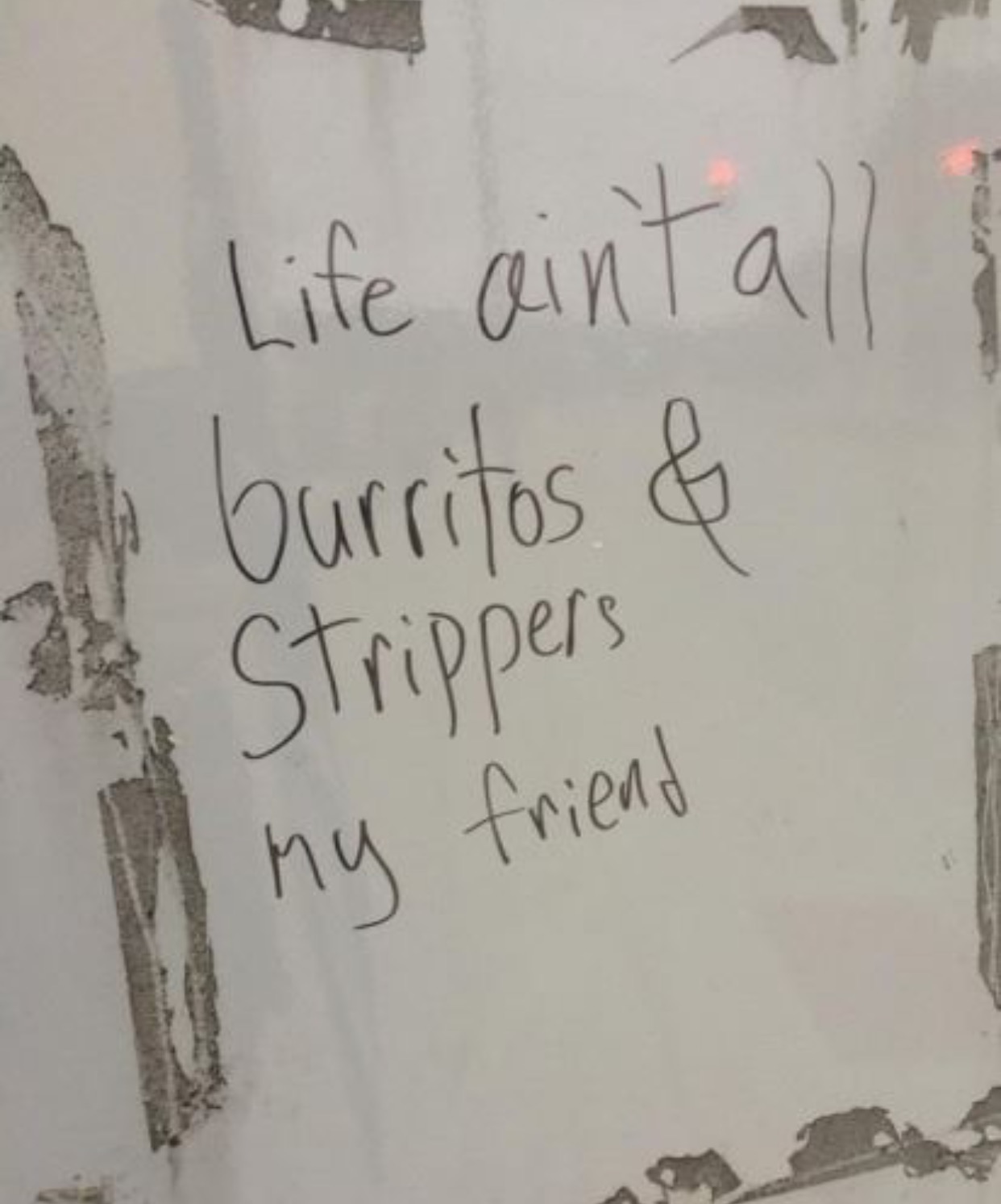 life ain t all burritos and strippers - Life antall burritos & 2 Strippers my friend