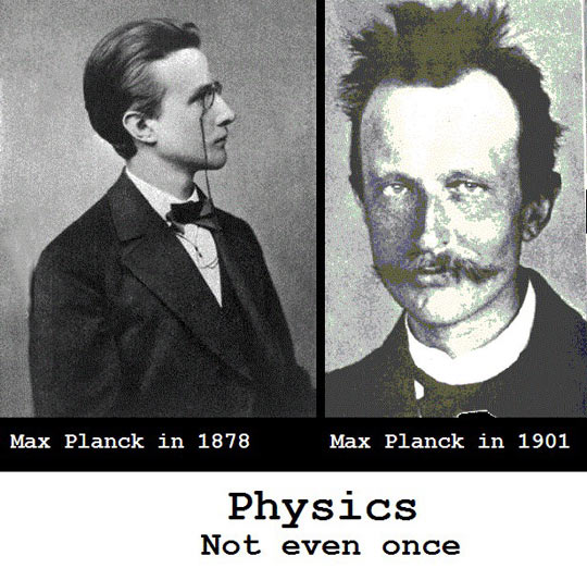 physics not even once - Max Planck in 1878 Max Planck in 1901 Physics Not even once
