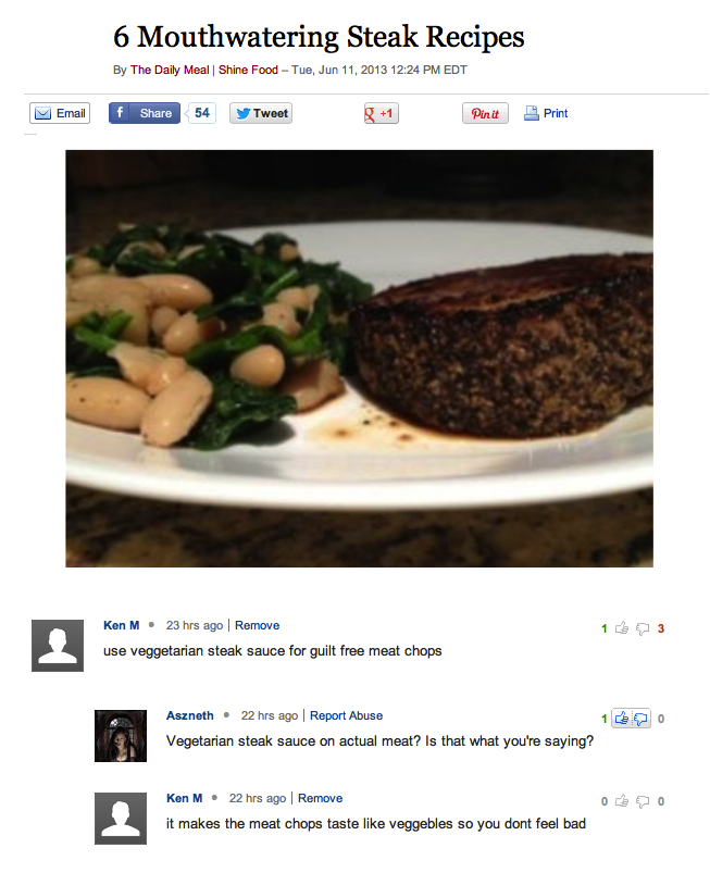ken m internet troll - 6 Mouthwatering Steak Recipes By The Daily Meal Shine Food Tue, Edt Email 54 y Tweet g 1 Pinit Print 13 Ken M. 23 hrs ago Remove use veggetarian steak sauce for guilt free meat chops Aszneth 22 hrs ago Report Abuse Vegetarian steak 