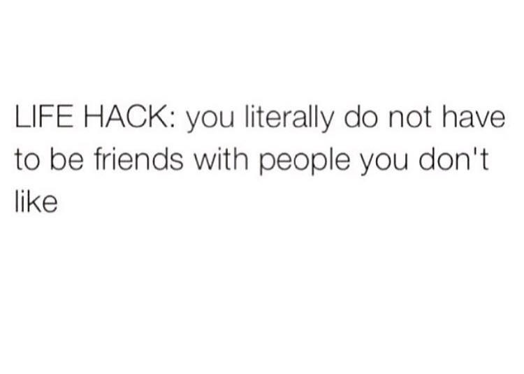 prayed for a man like you - Life Hack you literally do not have to be friends with people you don't