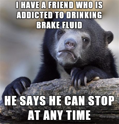 black friday funny quotes - I Have A Friend Who Is Addicted To Drinking Brake Fluid He Says He Can Stop At Any Time