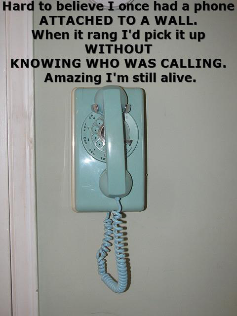 funny images of phone cords - Hard to believe I once had a phone Attached To A Wall. When it rang I'd pick it up Without Knowing Who Was Calling. Amazing I'm still alive. Annnnn