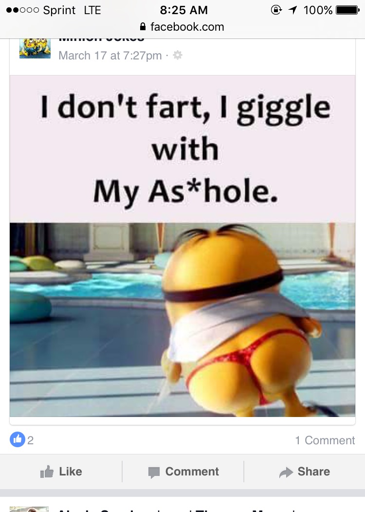 minion mooning - .000 Sprint Lte 1 100% A facebook.com Iittit March 17 at pm I don't fart, I giggle with My Ashole. 62 1 Comment Comment