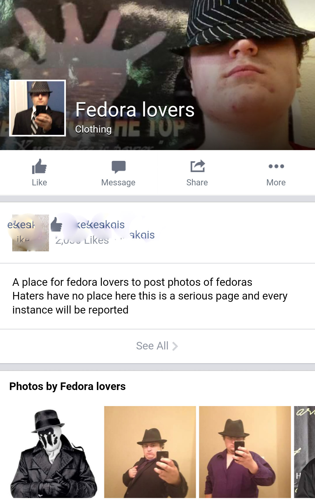 website - Fedora lovers Clothing Message More eses ike keskeskais 2,Ucu , skais A place for fedora lovers to post photos of fedoras Haters have no place here this is a serious page and every instance will be reported See All > Photos by Fedora lovers