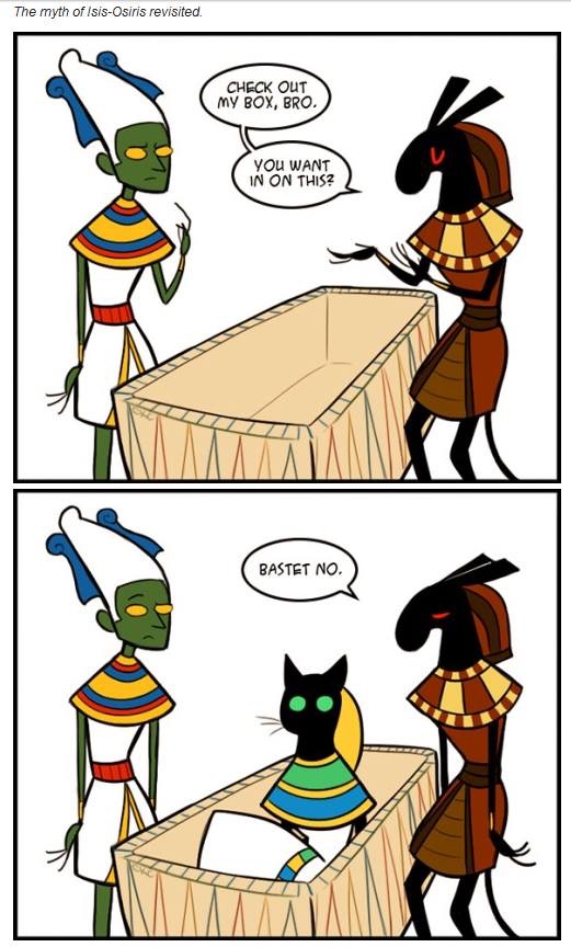 bastet no - The myth of IsisOsiris revisited. Check Out My Box, Bro. You Want In On This? Bastet No.