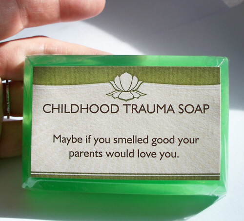 bad childhood memories - Childhood Trauma Soap Maybe if you smelled good your parents would love you.