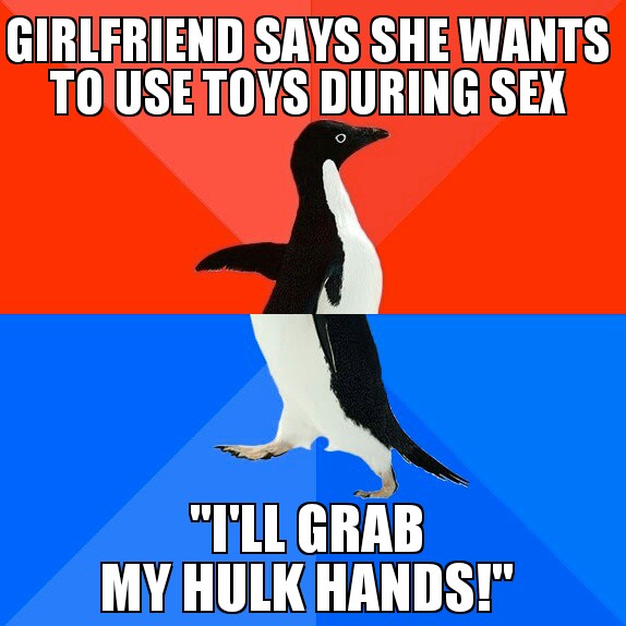 living environment meme - Girlfriend Says She Wants To Use Toys During Sex "T'Ll Grab My Hulk Hands!"