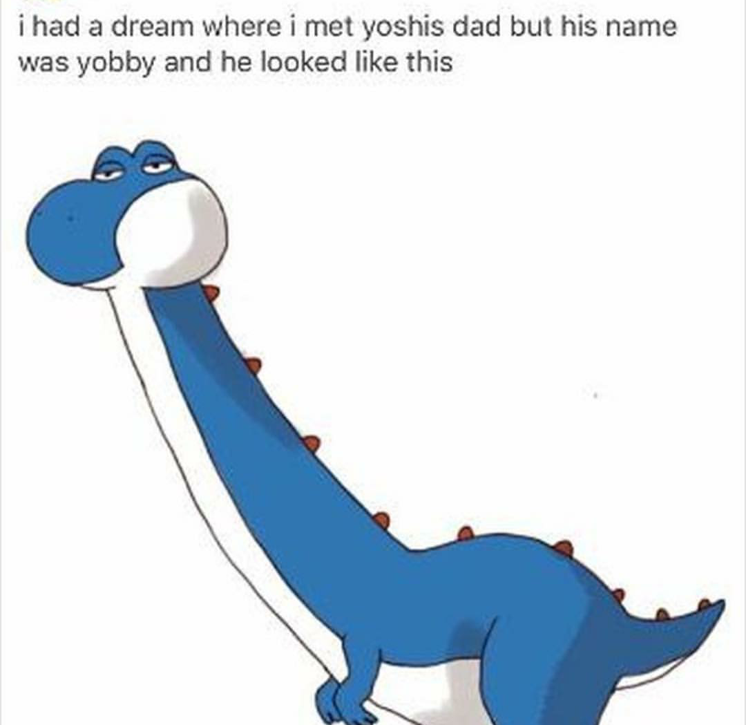 yoshis dad yobby - i had a dream where i met yoshis dad but his name was yobby and he looked this
