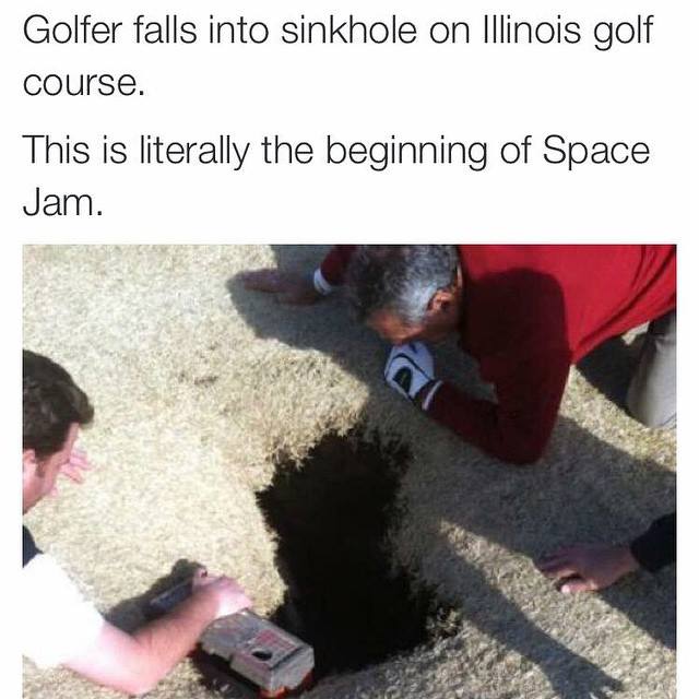 golfer sinkhole illinois - Golfer falls into sinkhole on Illinois golf course. This is literally the beginning of Space Jam.