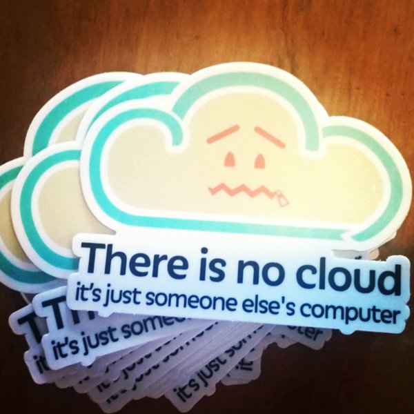 random pic label - There is no cloud it's just someone else's computer it's just some its Jusl sur