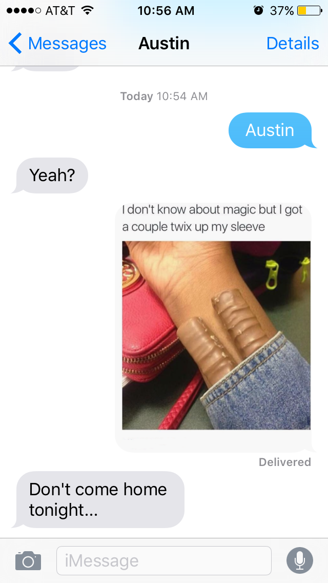 text she can t ignore - ...0 At&T O 37% Messages Austin Details Today Austin Yeah? I don't know about magic but I got a couple twix up my sleeve Delivered Don't come home tonight... O iMessage