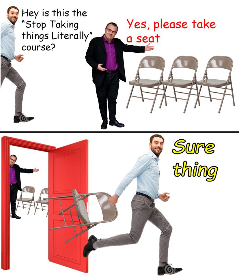 take a seat meme - Hey is this the "Stop Taking things Literally" course? Yes, please take a seat Sure thing dream