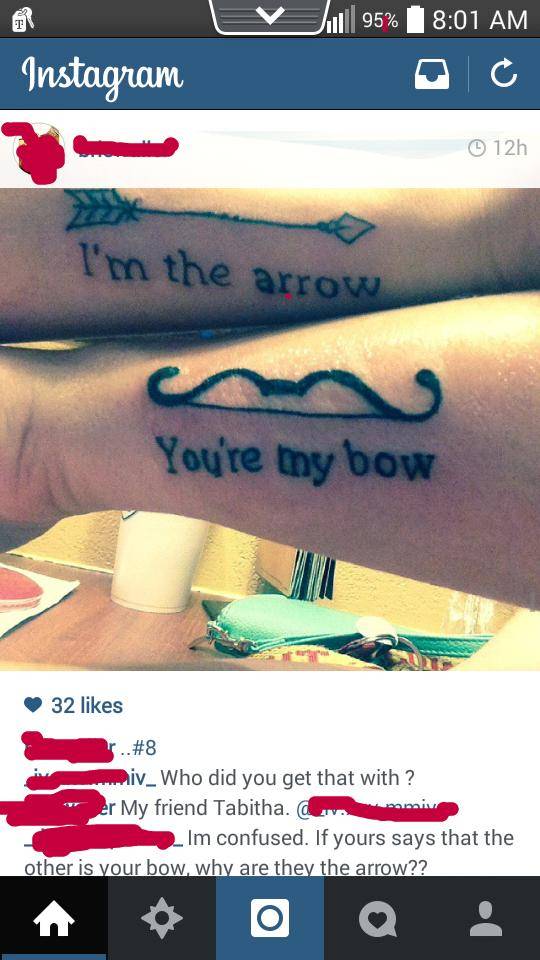 your my bow tattoo - Jul 95% Instagram 12h I'm the arrow You're my bow 32 Div_ Who did you get that with ? er My friend Tabitha. mi 2. Im confused. If yours says that the other is your bow, why are they the arrow??