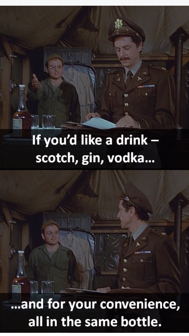 military - If you'd a drink scotch, gin, vodka... ...and for your convenience, all in the same bottle.