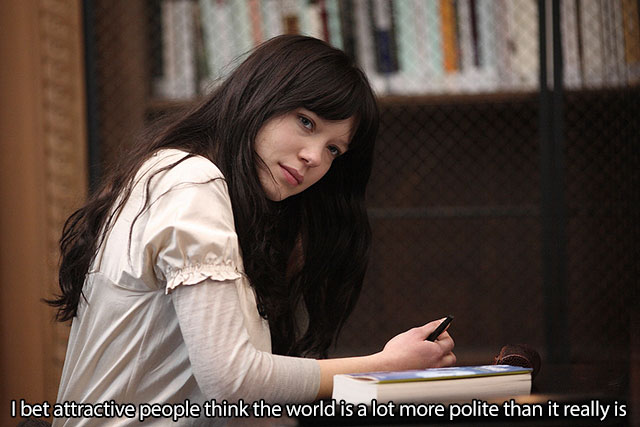 I bet attractive people think the world is a lot more polite than it really is
