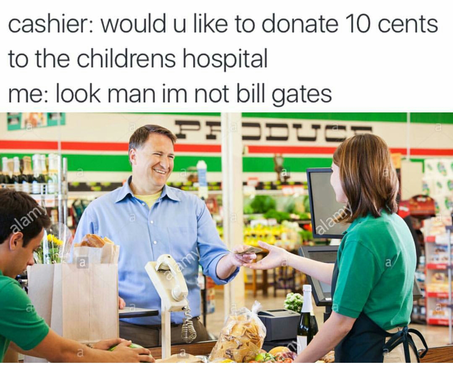 would you like a bag no thanks im trying to quit - cashier would u to donate 10 cents to the childrens hospital me look man im not bill gates alam alamy