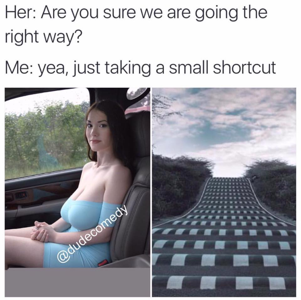 boobs meme - Her Are you sure we are going the right way? 