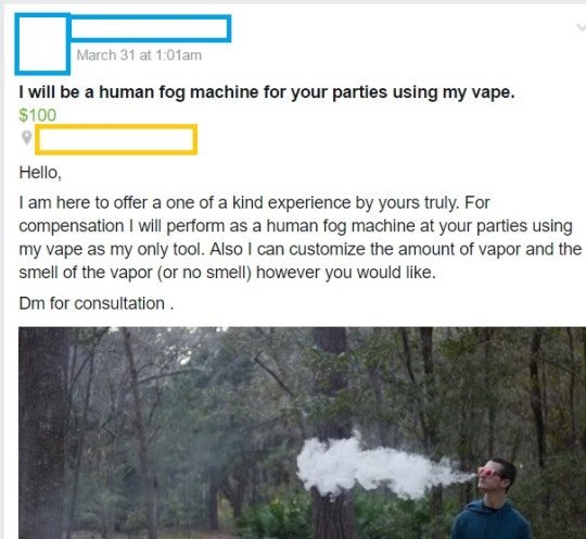 human fog machine vape - March 31 at am I will be a human fog machine for your parties using my vape. $100 Hello, I am here to offer a one of a kind experience by yours truly. For compensation I will perform as a human fog machine at your parties using my
