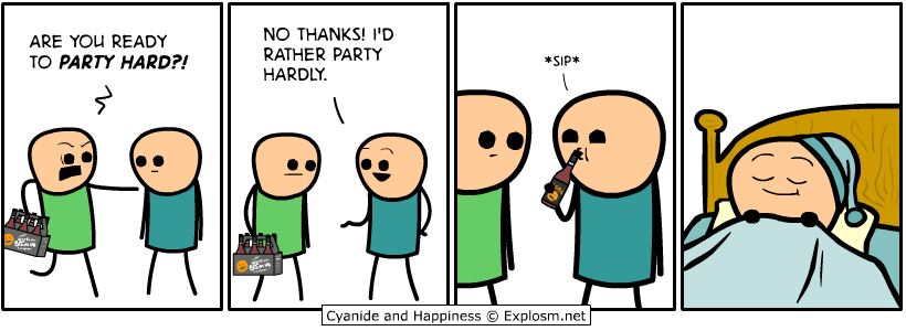 cyanide and happiness party hardly - Are You Ready To Party Hard?! No Thanks! I'D Rather Party Hardly. Sip Cyanide and Happiness Explosm.net