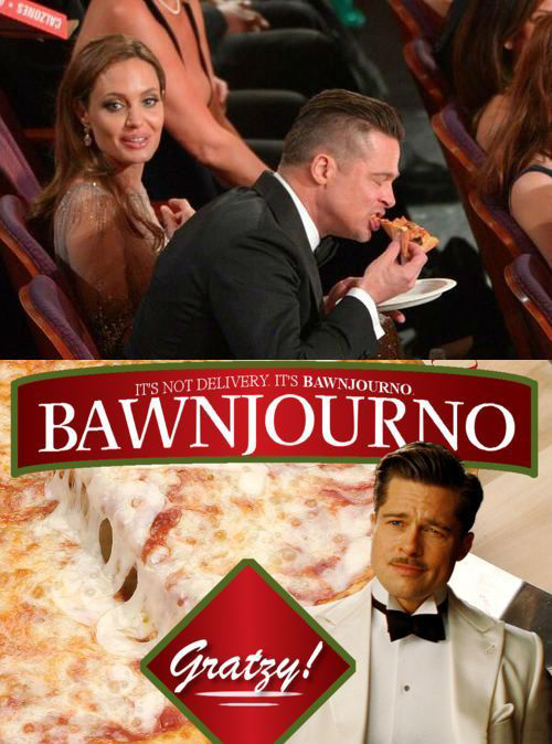 meme brad pitt pizza - Sinoziv It'S Not Delivery It'S Bawnjourn Bawnjourno Gratzy!