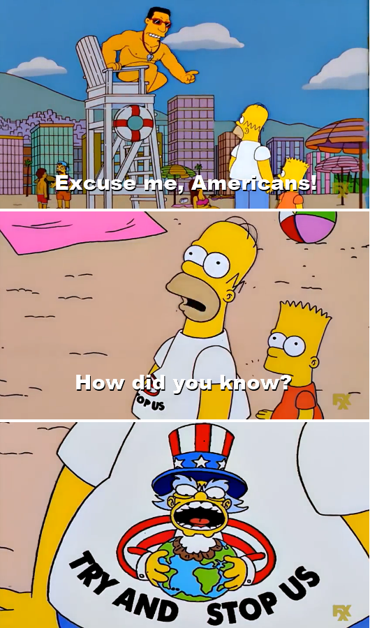 excuse me americans simpsons - me, Americans! How did you know? Try And Stop Us