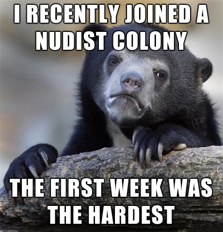 not sure if fry - I Recently Joined A Nudist Colony The First Week Was The Hardest