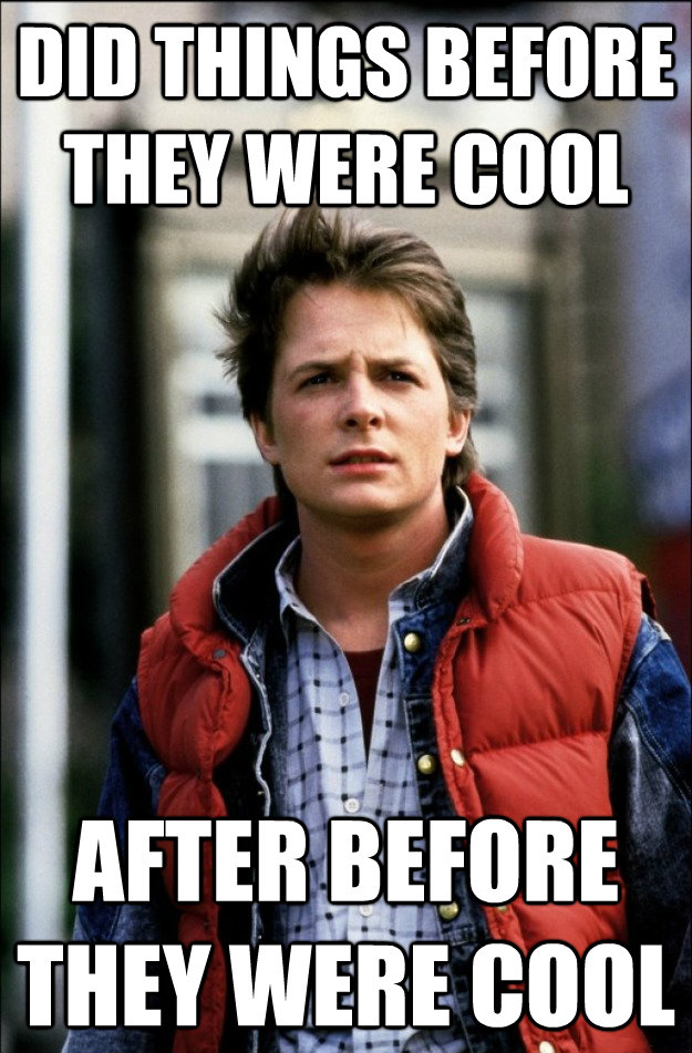 marty mcfly quotes - Did Things Before They Were Cool After Before They Were Cool