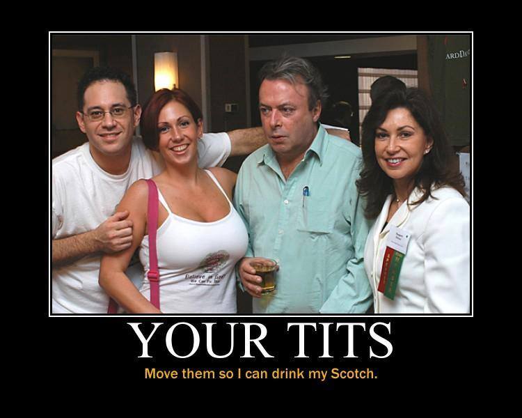 christopher hitchens meme - Ardd e Mo Your Tits Move them so I can drink my Scotch.