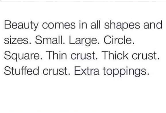 handwriting - Beauty comes in all shapes and sizes. Small. Large. Circle. Square. Thin crust. Thick crust. Stuffed crust. Extra toppings.