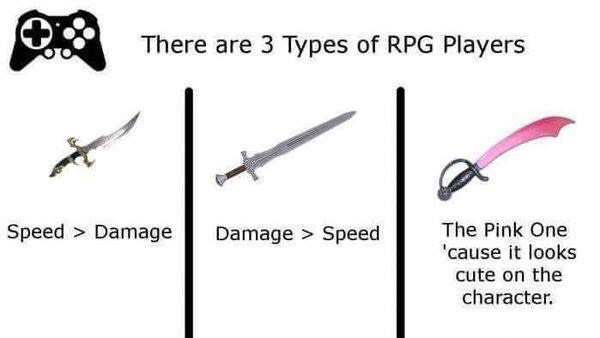 3 types of rpg players - There are 3 Types of Rpg Players Speed > Damage Damage > Speed The Pink One 'cause it looks cute on the character.