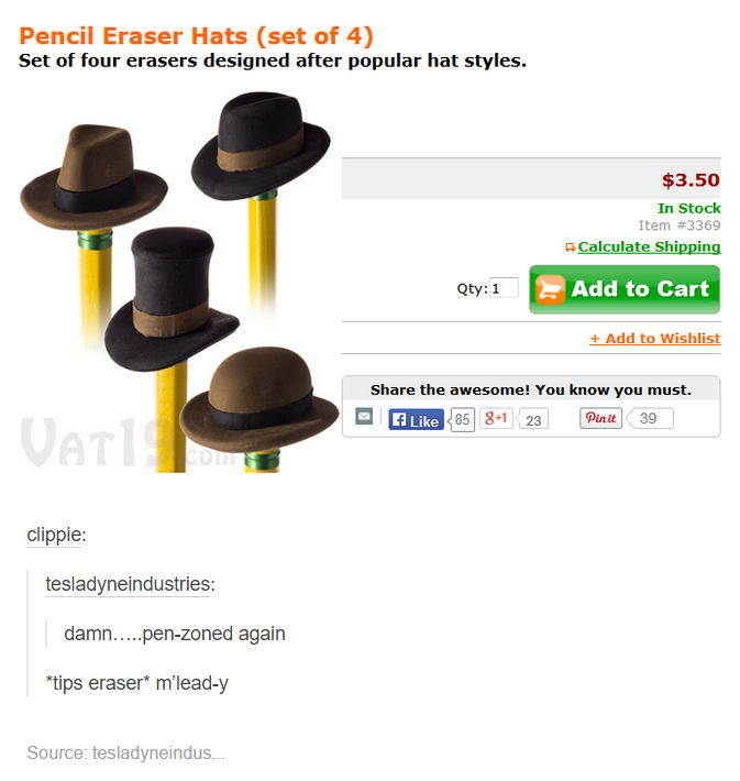 memes - Eraser - Pencil Eraser Hats set of 4 Set of four erasers designed after popular hat styles. $3.50 In Stock Item Calculate Shipping Qty 1 Add to Cart Add to Wishlist the awesome! You know you must. 85 81 23 Pinit 39 clippie tesladyneindustries damn