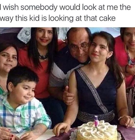 memes - fat kid looking at cake - wish somebody would look at me the way this kid is looking at that cake