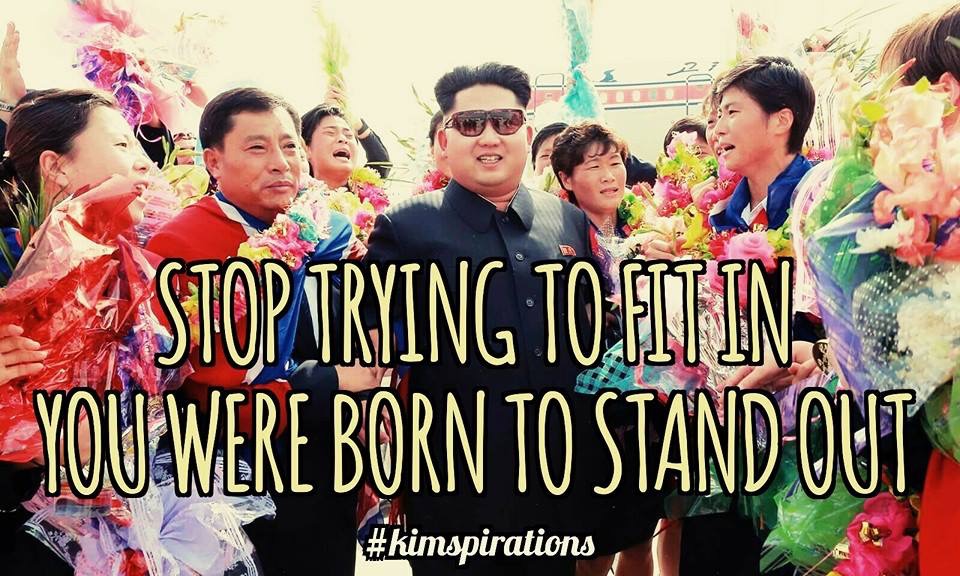kimspirations kim jong un - Stop Trying To Fitin, Youawere Born To StandOut
