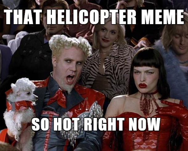 That Helicopter Meme