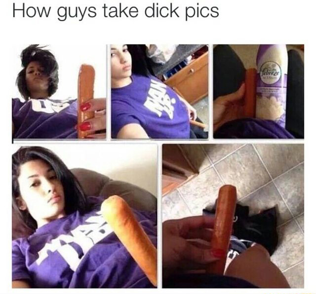 memes - fuck boys take dick - How guys take dick pics